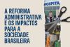 Artigo: A Reforma Administrativa e os impactos para a sociedade brasileira