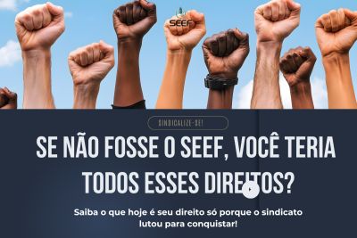 SEEF garante direitos que vão além da CLT: sindicalize-se e fortaleça a luta!