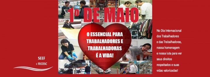 1º DE MAIO - O ESSENCIAL PARA TRABALHADORES E TRABALHADORAS É A VIDA!