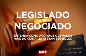 Entenda o que é ‘acordado x legislado’ e que acordos valem mais do que a lei