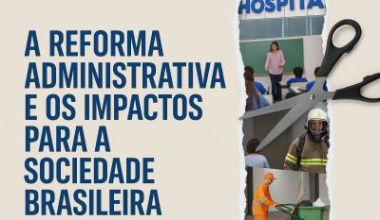 Artigo: A Reforma Administrativa e os impactos para a sociedade brasileira